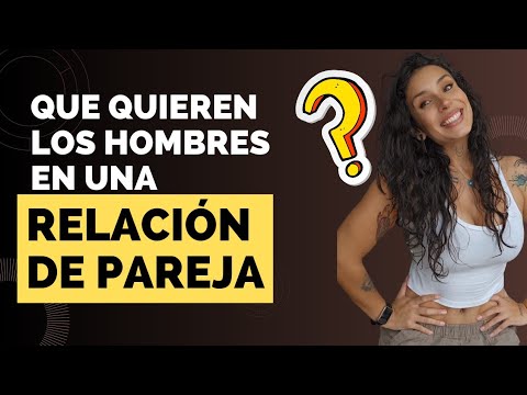 Que quieren los hombres en una relación ✅️