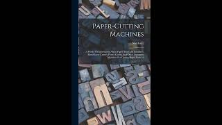 Paper-cutting Machines: A Primer Of Information About Paper And Card Trimmers, Hand-- Full Audiobook