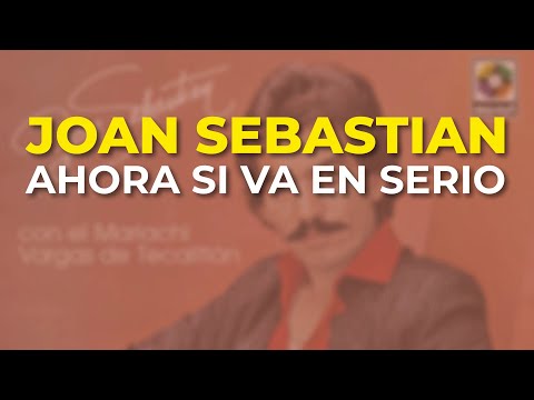 Ahora Si Va En Serio - Joan Sebastian