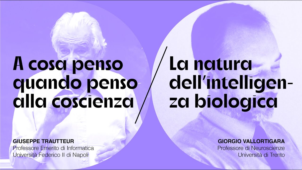 Intelligenza e coscienza - Giuseppe Trautteur e Giorgio Vallortigara