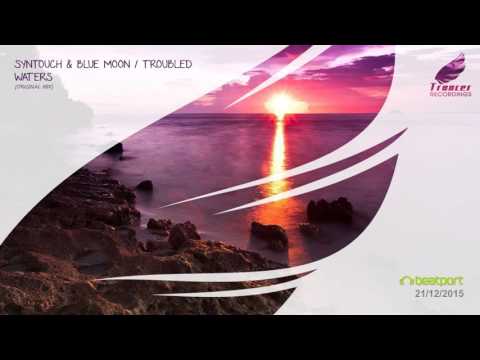 BEST OF TRANCER 2015 - 8. Syntouch & Blue Moon - Troubled Waters (Original Mix)