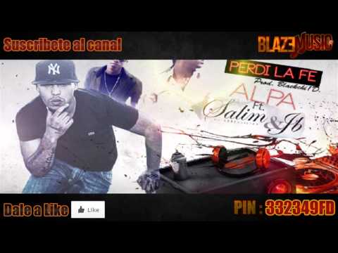 Alpa El Rapero De La i ft Salim & JB - Perdi La Fe (Prod By Blackchi1d)