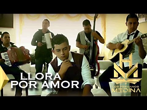 Los Hermanos Medina  - Llora Por Amor l VIDEO OFICIAL