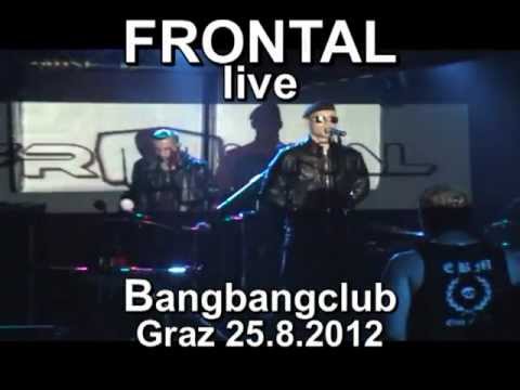 FRONTAL - live (Bangbangclub Graz, 25.08.2012)