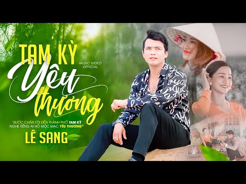 Tam Kỳ Yêu Thương - Lê Sang | MV Ngoại Cảnh Đẹp Nhất 2021