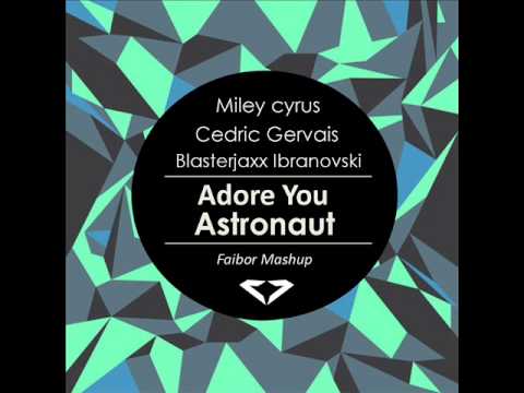 Miley Cyrus vs Cedric Gervais vs Blasterjaxx  Ibranovski - Adore You Astronaut (Faibor Mashup)