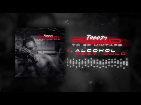 Treezy - Road to EP Mixtape - Alcohol Feat Dulo
