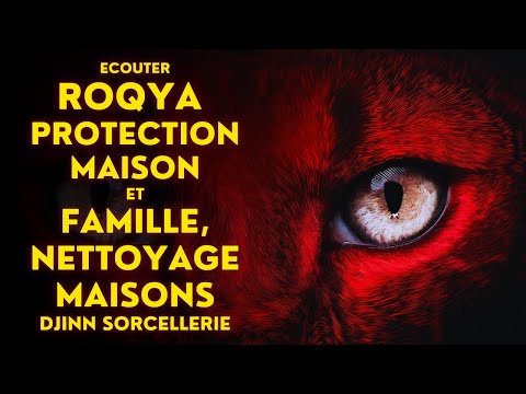ECOUTER ROQYA PROTECTION MAISON ET FAMILLE, NETTOYAGE MAISONS - DJINN SORCELLERIE