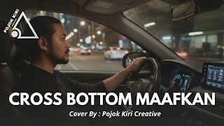Download lagu SAMPAI SEKARANG LAGU INI MASIH ENAK DI DENGAR, CROSS BOTTOM MAAFKAN - COVER BY PKC mp3