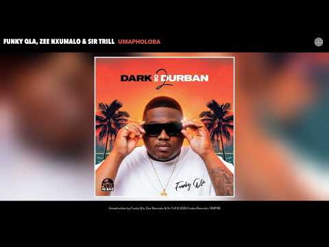 Funky Qla, Zee Nxumalo & Sir Trill - Umapholoba (Official Audio)