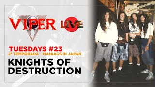 Knights of Destruction - Maniacs in Japan - VIPER Tuesdays