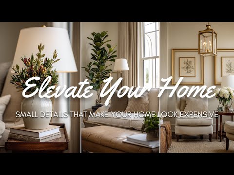 💡 Small Details That Make Your Home Look Expensive : How to Instantly Elevate Your Space