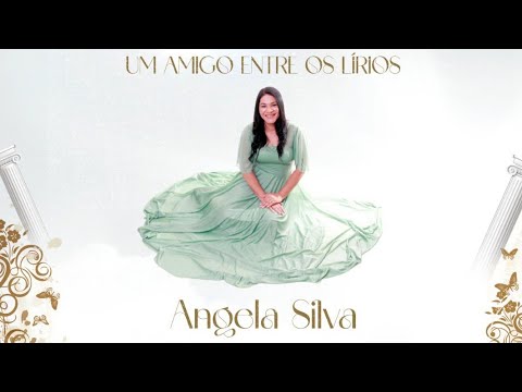 Ângela Silva - Uma Amigo Entre Os Lírios (Com Legenda)