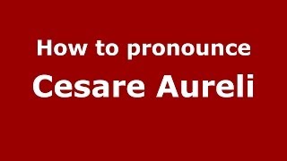 How to pronounce Cesare Aureli