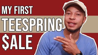 How to Get My First sale on Teespring | My First Teespring Sale