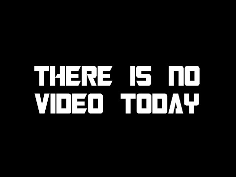 There Is No Video Today