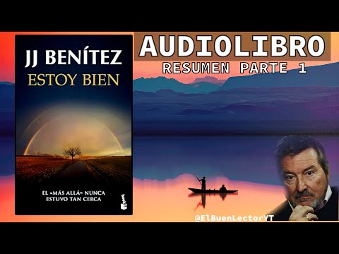 Audio Libro  Estoy bien - parte 1 - JJ Benítez - un libro sobre el más allá - resumen El Buen Lector