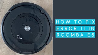 How to Fix Error 11 in Roomba e5 - Troubleshooting Guide