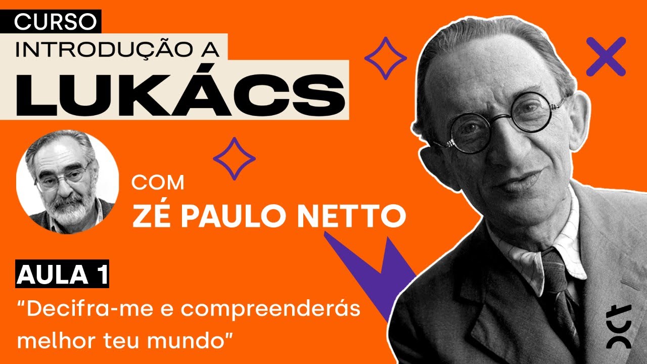 Curso INTRODUÇÃO A LUKÁCS | Aula 1: “Decifra-me e compreenderás melhor teu mundo" | José Paulo Netto