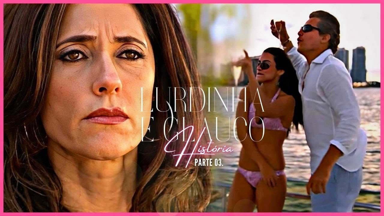 A HISTÓRIA DE LURDINHA E GLAUCO - PARTE 03 | (comentada).