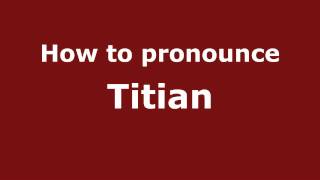 How to pronounce Titian