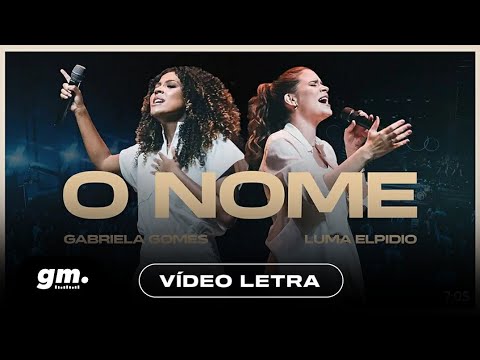 Gabriela Gomes feat Luma Elpidio - O Nome | Vídeo Letra
