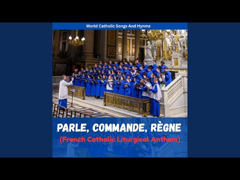 Parle, Commande, Règne (French Catholic Liturgical Anthem)