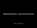 The Cigarette Duet Princess Chelsea 1 Hour It S Just A Cigarette