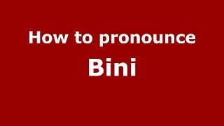 How to pronounce Bini
