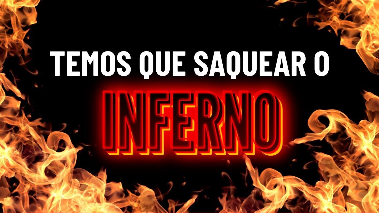 TEMOS QUE SAQUEAR O INFERNO