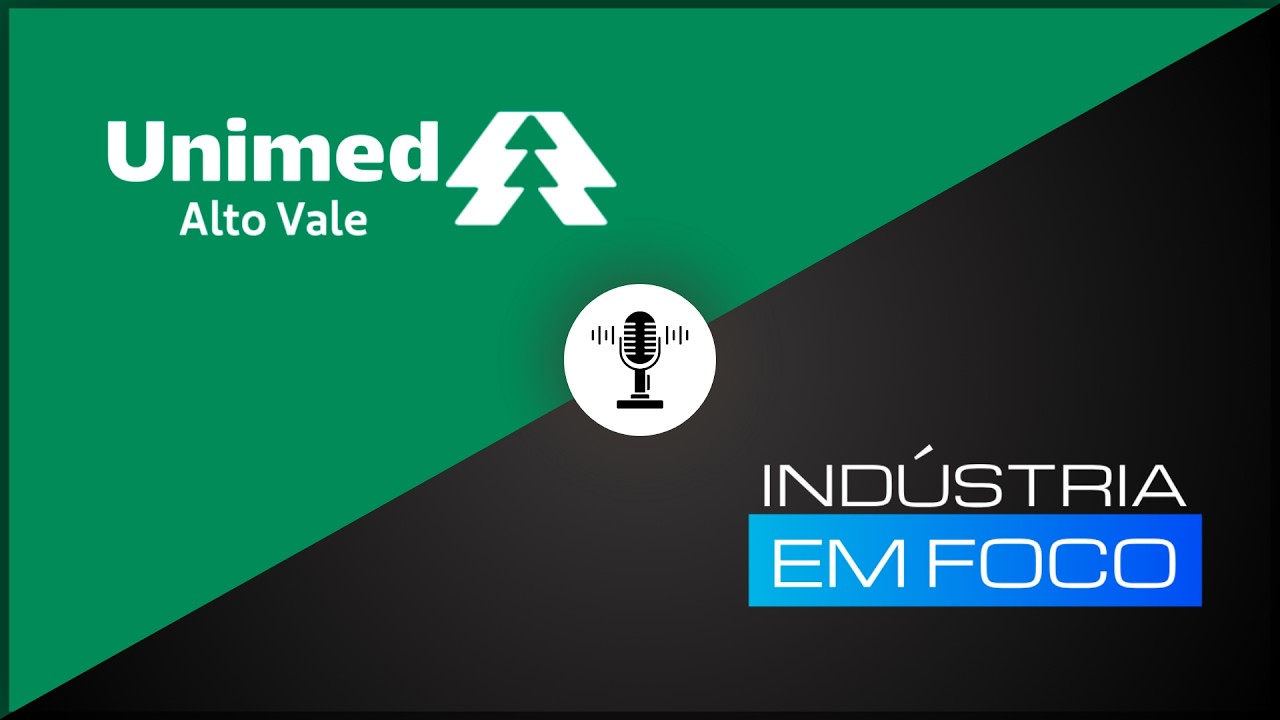 Podcast – Indústria em Foco – Unimed Alto Vale