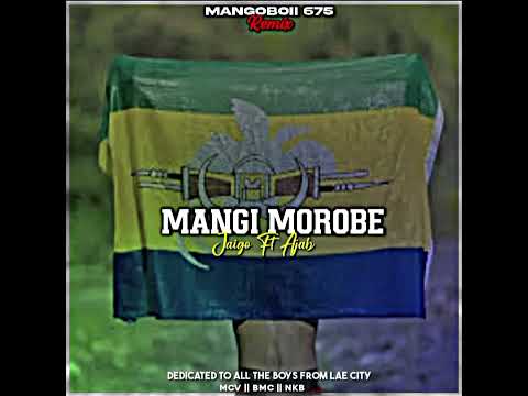 Mangi Morobe -Jaigo ft Ajab (Mangoboii Remix)2024
