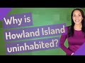 Why is Howland Island uninhabited?