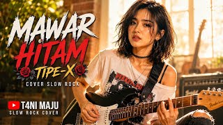 Download lagu MAWAR HITAM – TIPE-X Cover Slow Rock ❤️‍🔥 Versi Wanita | T4NI MAJU mp3