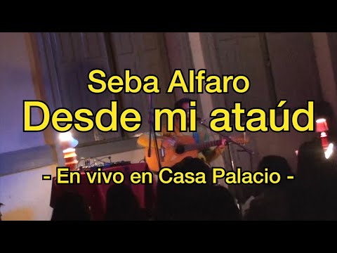 Seba Alfaro - Desde mi ataúd (En vivo en Casa Palacio)