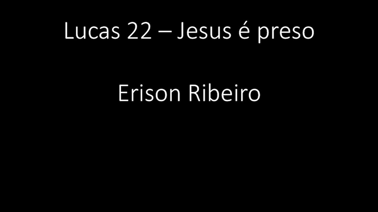 Lucas 22 - Jesus é preso - Erison Ribeiro