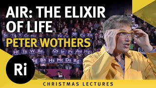 Air: The Elixir of Life - Peter Wothers' 2012 Christmas Lectures 1/3