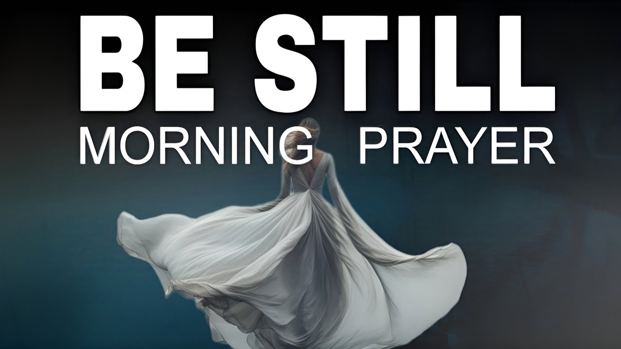 God Has EVERYTHING Under Control | Be Still and Trust | A Powerful Morning Prayer To Start Your Day
