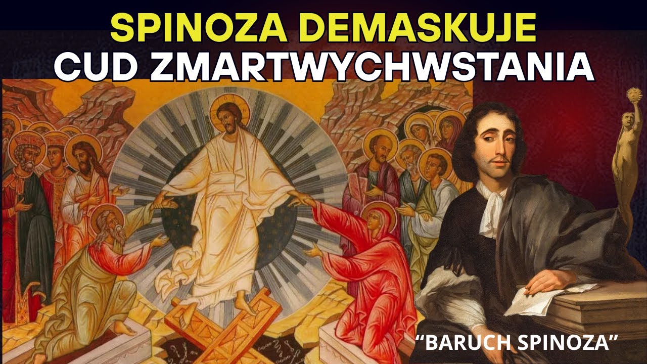 Spinoza Demaskuje Cud Zmartwychwstania – Prawdę, Którą Kościół Ukrywał