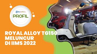 Profil Skuter Royal Alloy TG150, Meluncur di IIMS 2022, Jadi Penantang Vespa, Harga Rp 69 Jutaan