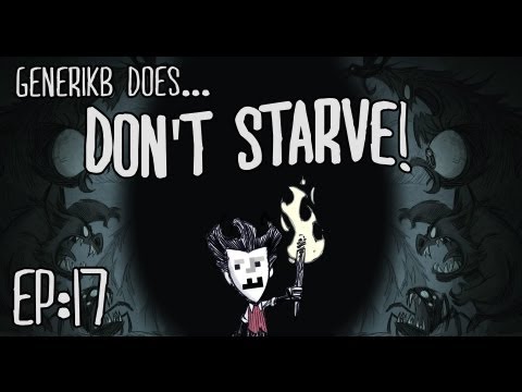 Generikb Does "Don't Starve" Ep17 - "I Really Should Be Dead..."
