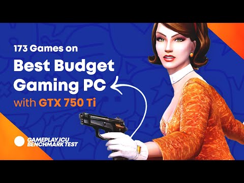 173 Games on Budget Gaming PC (GTX 750 Ti / R7 260X / FX 6300 / i3-560)