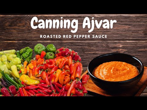 Canning Ajvar - Roasted Red Pepper Sauce