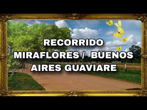 RECORRIDO MIRAFLORES / BUENOS AIRES GUAVIARE 