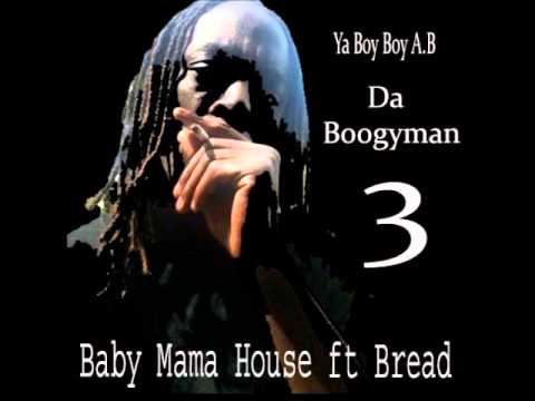 Ya Boy Boy A.B. ft Bread  ( Baby Mama House )
