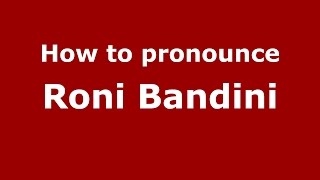 How to pronounce Roni Bandini