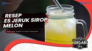 Cara Membuat Es Jeruk Sirop Melon, Rekomendasi Minuman untuk Berbuka Puasa ala Sedap Skoy