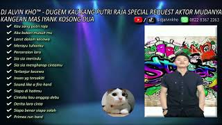 Download lagu DJ ALVIN KHO™ - DUGEM KAU SANG PUTRI RAJA SPECIAL REQUEST AKTOR MUDANYA KANGEAN MAS IYANK KOSONG DUA mp3 Download lagu DJ ALVIN KHO™ - DUGEM KAU SANG PUTRI RAJA SPECIAL REQUEST AKTOR MUDANYA KANGEAN MAS IYANK KOSONG DUA mp3