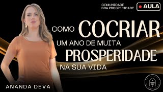 Como COCRIAR um ano de muita PROSPERIDADE na sua vida | Dra Prosperidade por Ananda Deva