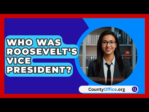Who Was Roosevelt's Vice President? - CountyOffice.org